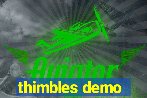 thimbles demo